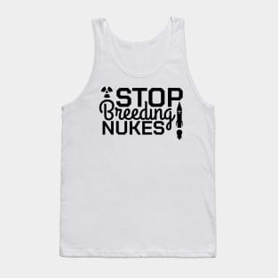 Stop Breeding Nukes! Tank Top